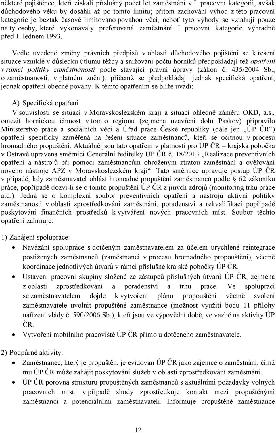 pouze na ty osoby, které vykonávaly preferovaná zaměstnání I. pracovní kategorie výhradně před 1. lednem 1993.