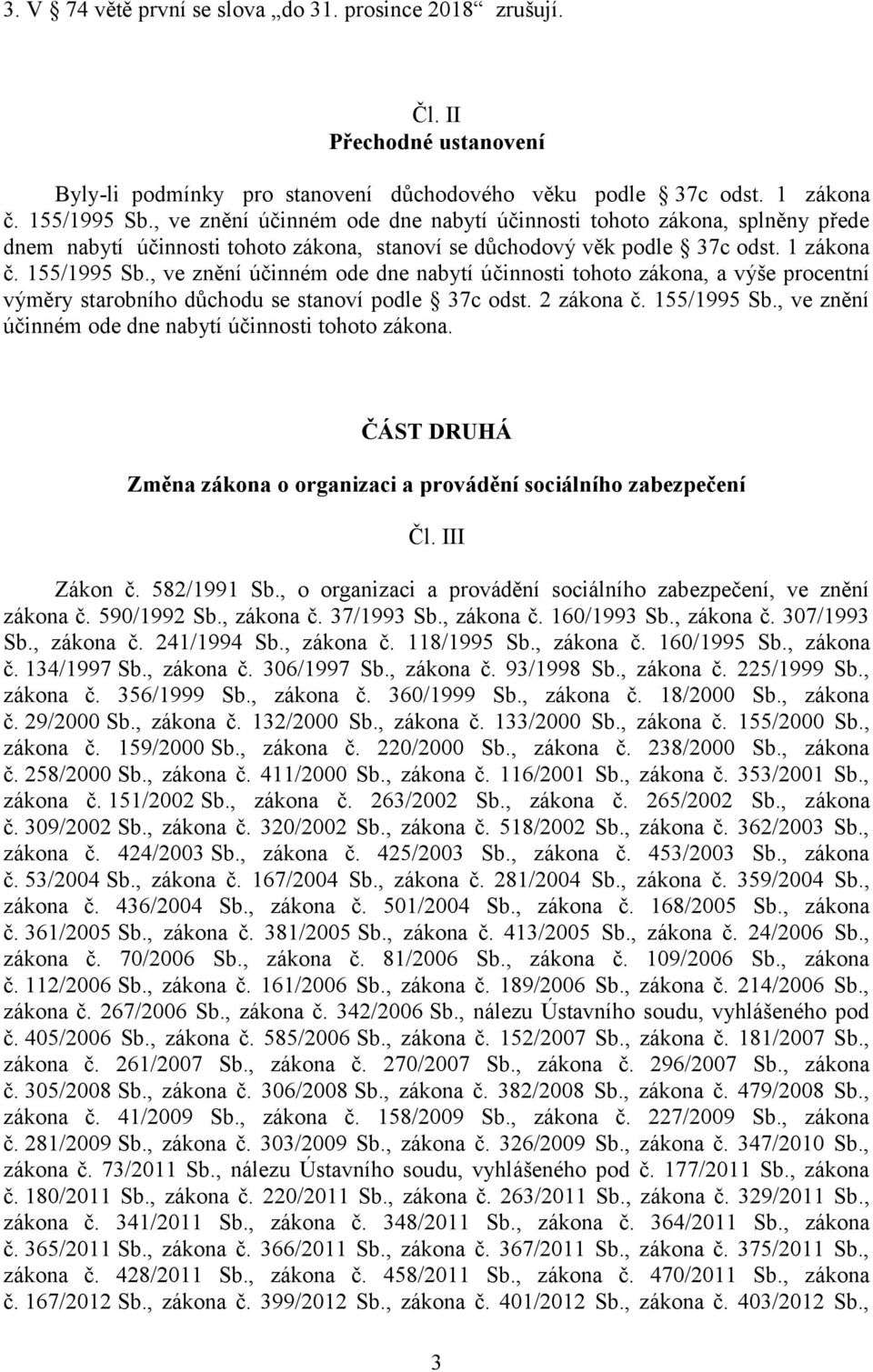 , ve znění účinném ode dne nabytí účinnosti tohoto zákona, a výše procentní výměry starobního důchodu se stanoví podle 37c odst. 2 zákona č. 155/1995 Sb.