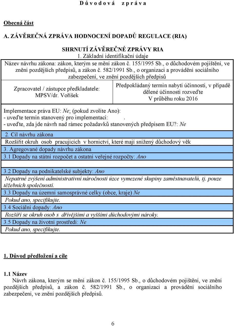 , o organizaci a provádění sociálního zabezpečení, ve znění pozdějších předpisů Zpracovatel / zástupce předkladatele: MPSV/dr.