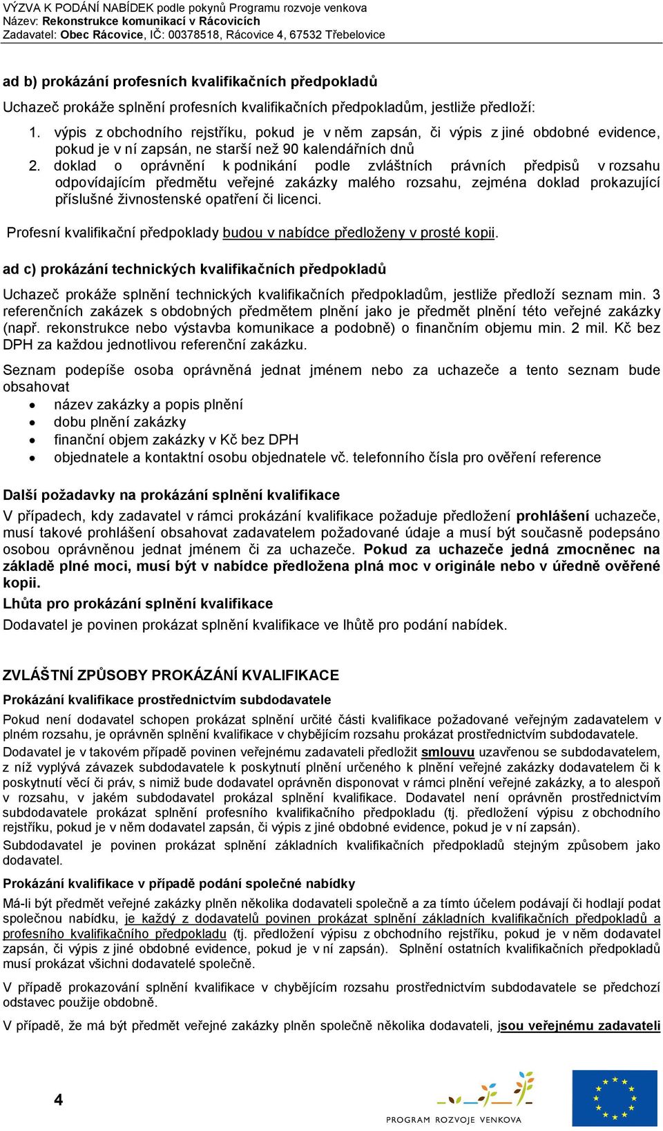 doklad o oprávnění k podnikání podle zvláštních právních předpisů v rozsahu odpovídajícím předmětu veřejné zakázky malého rozsahu, zejména doklad prokazující příslušné živnostenské opatření či