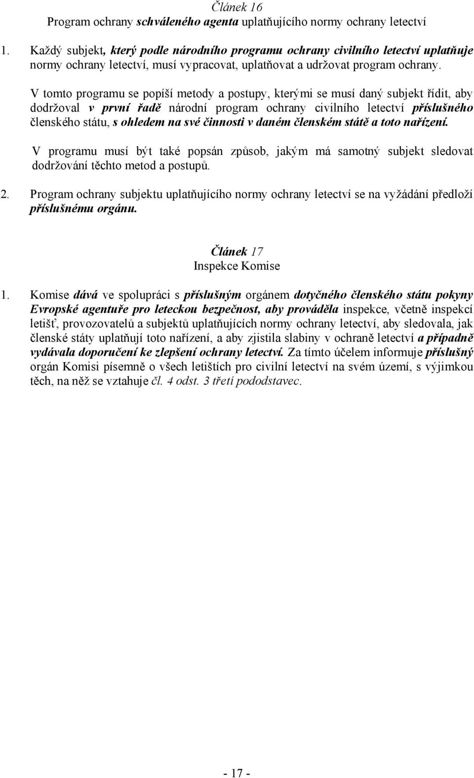 V tomto programu se popíší metody a postupy, kterými se musí daný subjekt řídit, aby dodržoval v první řadě národní program ochrany civilního letectví příslušného členského státu, s ohledem na své