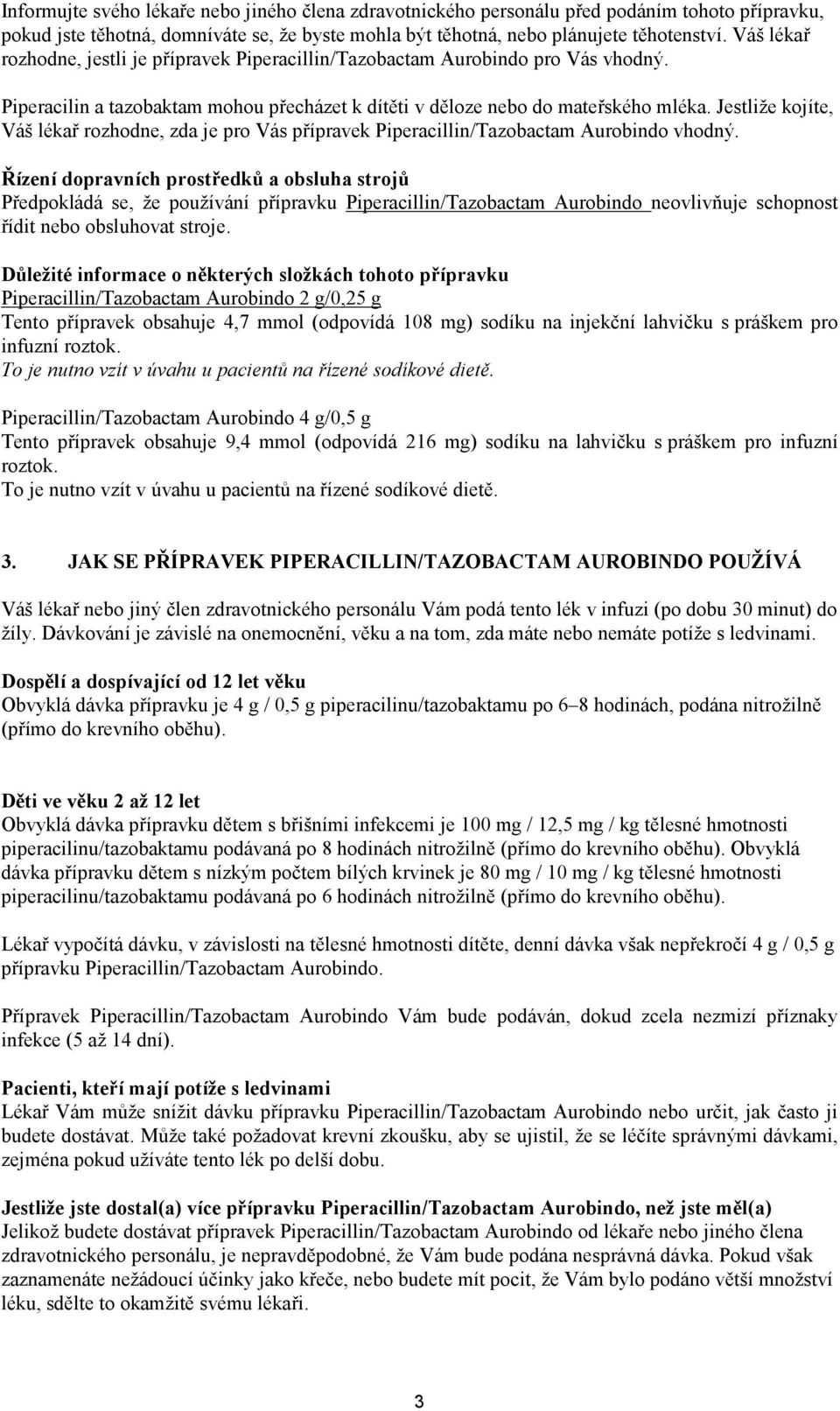 Jestliže kojíte, Váš lékař rozhodne, zda je pro Vás přípravek Piperacillin/Tazobactam Aurobindo vhodný.