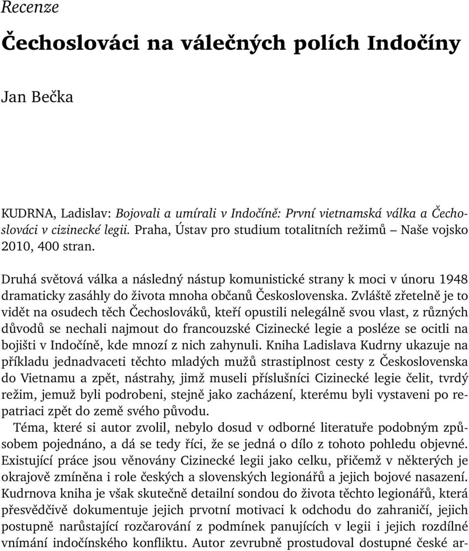 Druhá světová válka a následný nástup komunistické strany k moci v únoru 1948 dramaticky zasáhly do života mnoha občanů Československa.