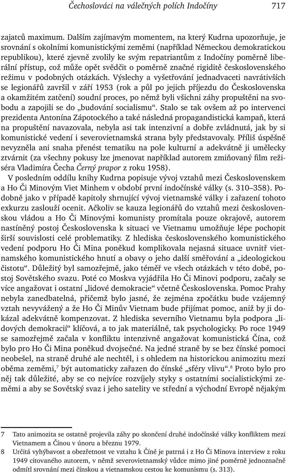 poměrně liberální přístup, což může opět svědčit o poměrně značné rigiditě československého režimu v podobných otázkách.