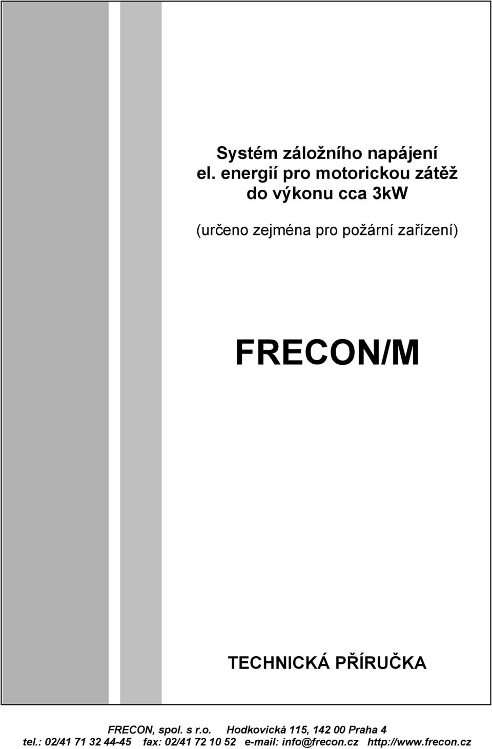 požární zařízení) FRECON/M TECHNICKÁ PŘÍRUČKA FRECON, spol. s r.o. Hodkovická 115, 142 00 Praha 4 tel.