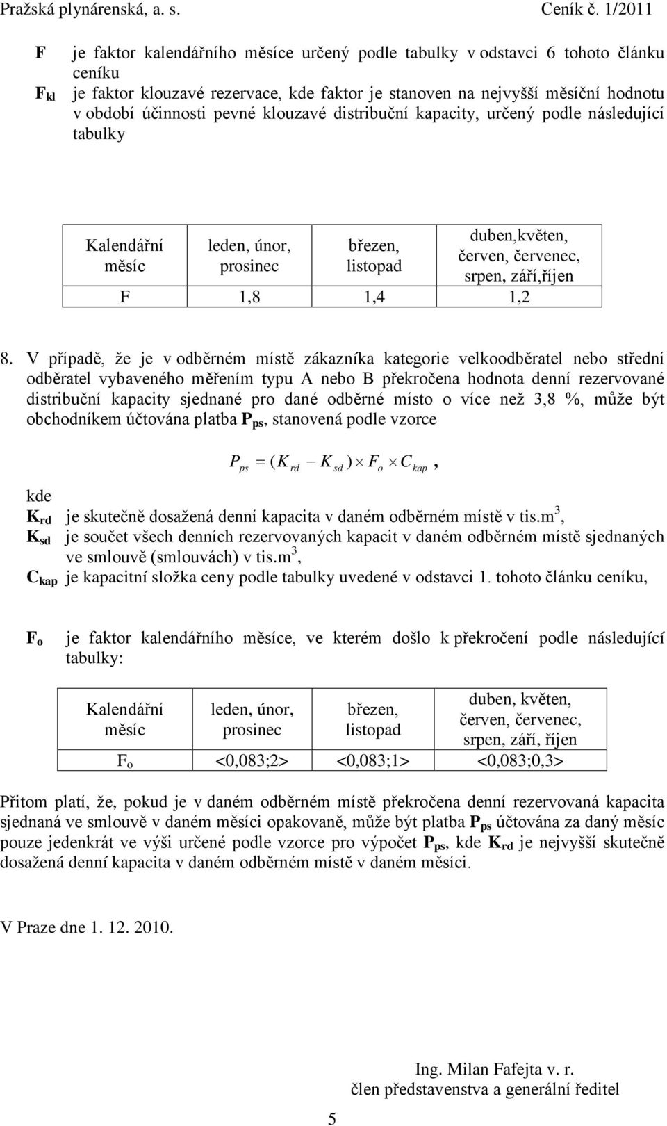 V případě, že je v odběrném místě zákazníka kategorie velkoodběratel nebo střední odběratel vybaveného měřením typu A nebo B překročena hodnota denní rezervované distribuční kapacity sjednané pro