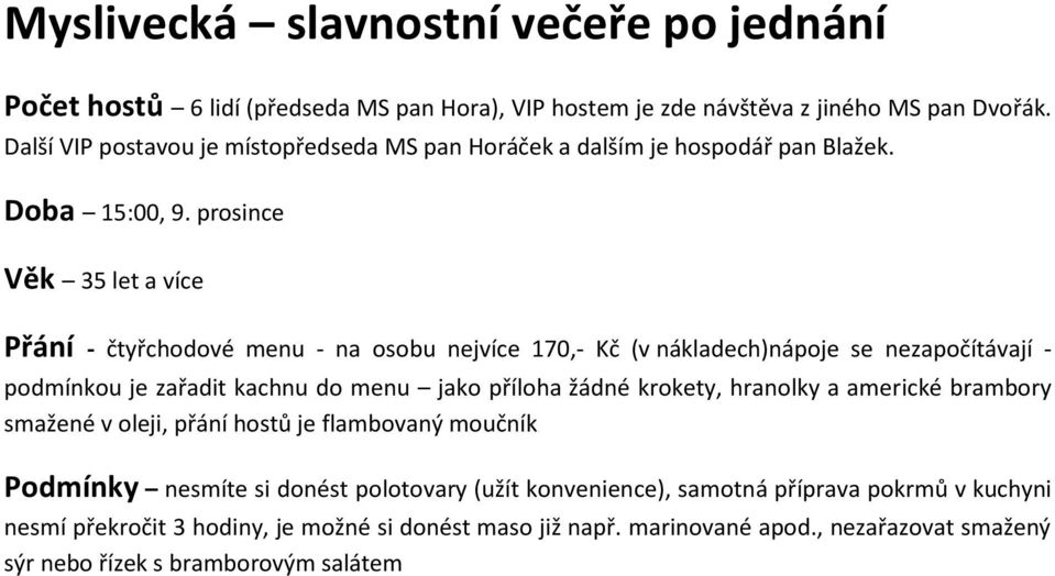 prosince Věk 35 let a více Přání - čtyřchodové menu - na osobu nejvíce 170,- Kč (v nákladech)nápoje se nezapočítávají -