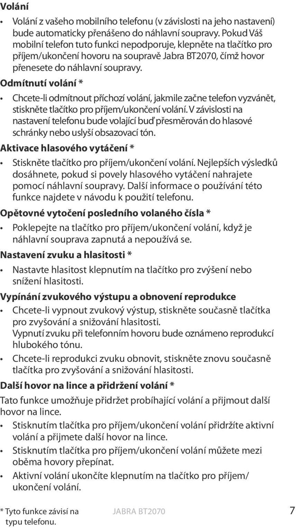 Odmítnutí volání * Chcete-li odmítnout příchozí volání, jakmile začne telefon vyzvánět, stiskněte tlačítko pro příjem/ukončení volání.