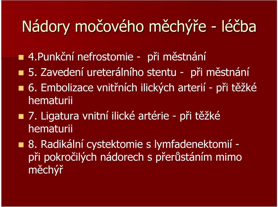 Embolizace vnitřních ilických arterií - při těžké hematurii 7.