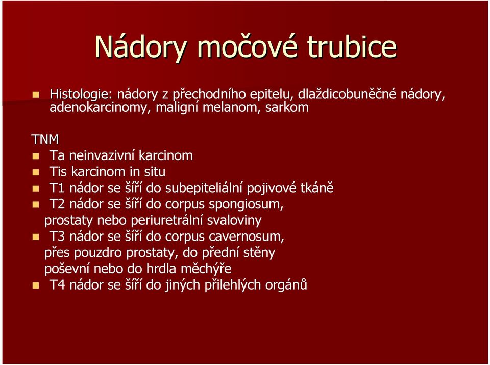 T2 nádor se šíří do corpus spongiosum, prostaty nebo periuretrální svaloviny T3 nádor se šíří do corpus