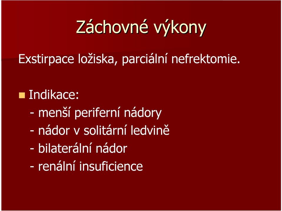 Indikace: - menší periferní nádory -