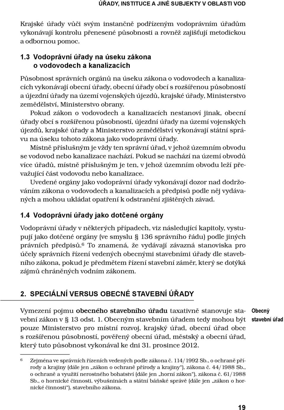 působností a újezdní úřady na území vojenských újezdů, krajské úřady, Ministerstvo zemědělství, Ministerstvo obrany.