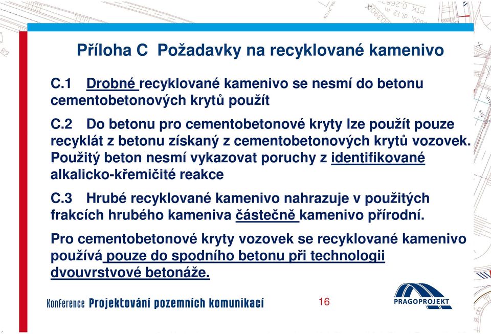 Použitý beton nesmí vykazovat poruchy z identifikované alkalicko-křemičité reakce C.