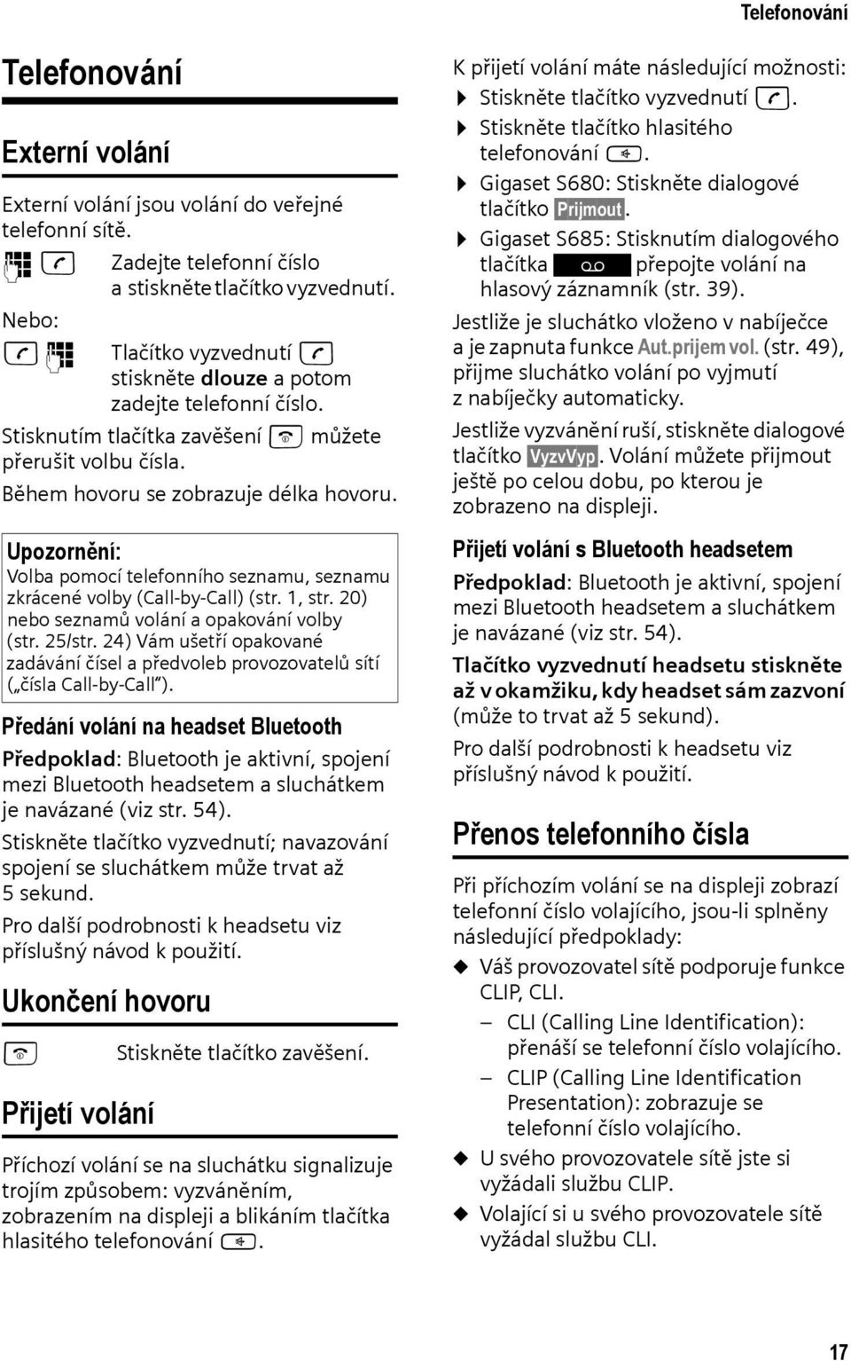 Upozornění: Volba pomocí telefonního seznamu, seznamu zkrácené volby (Call-by-Call) (str. 1, str. 20) nebo seznamů volání a opakování volby (str. 25/str.