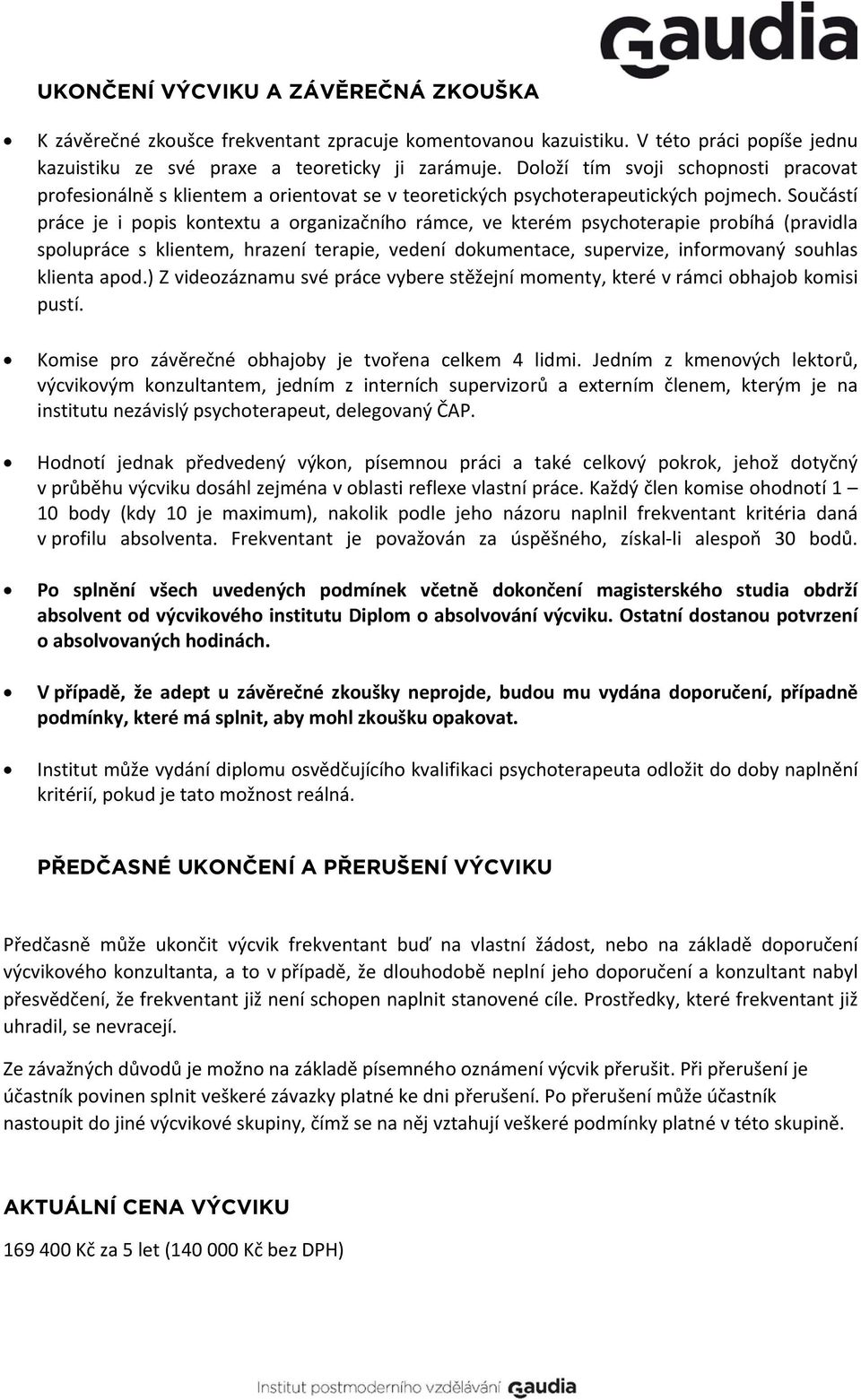 Součástí práce je i popis kontextu a organizačního rámce, ve kterém psychoterapie probíhá (pravidla spolupráce s klientem, hrazení terapie, vedení dokumentace, supervize, informovaný souhlas klienta