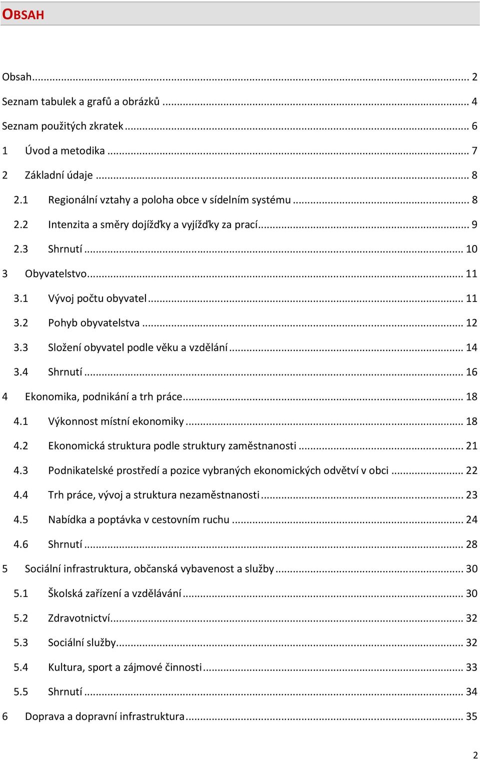 .. 16 4 Ekonomika, podnikání a trh práce... 18 4.1 Výkonnost místní ekonomiky... 18 4.2 Ekonomická struktura podle struktury zaměstnanosti... 21 4.