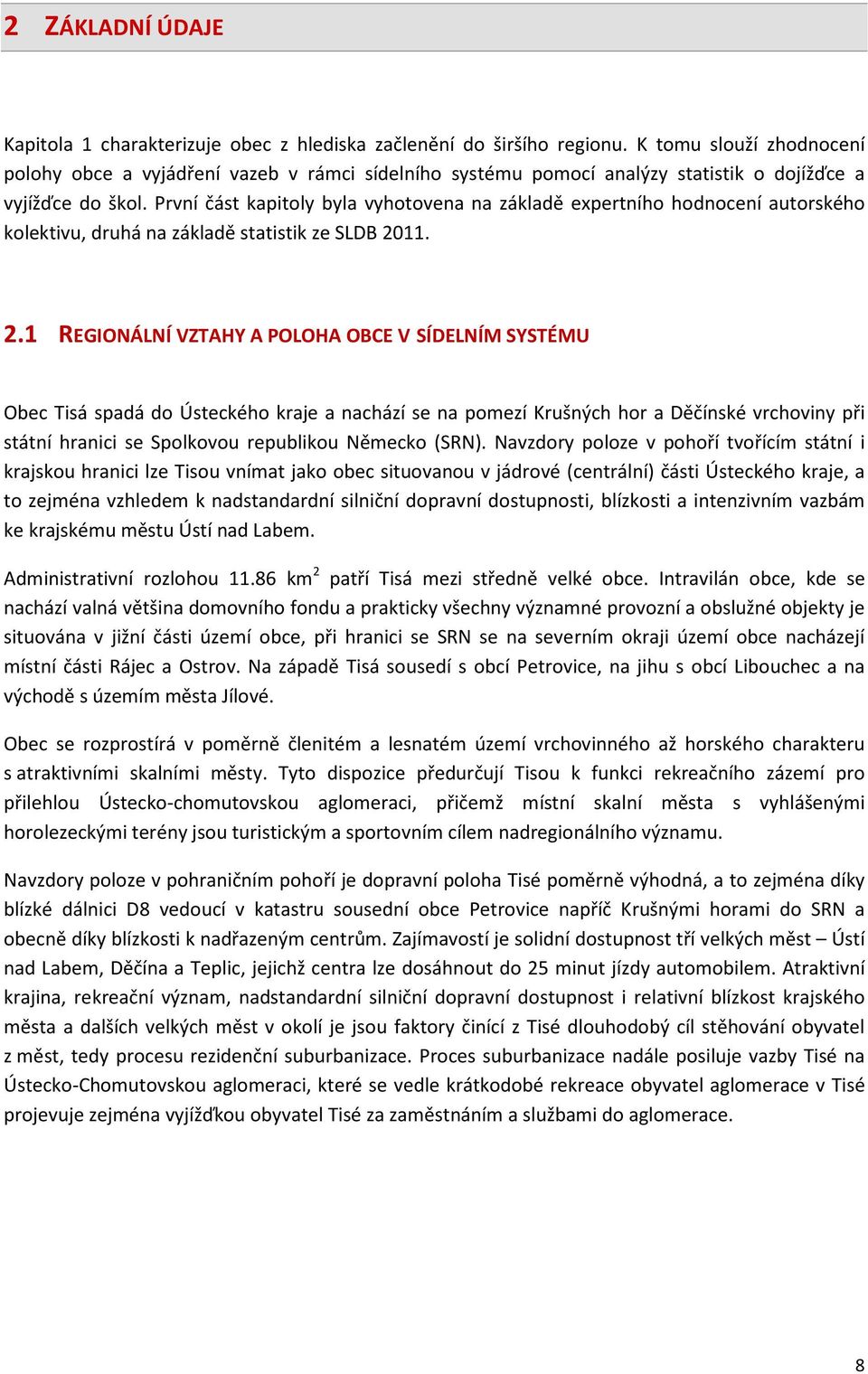 První část kapitoly byla vyhotovena na základě expertního hodnocení autorského kolektivu, druhá na základě statistik ze SLDB 20