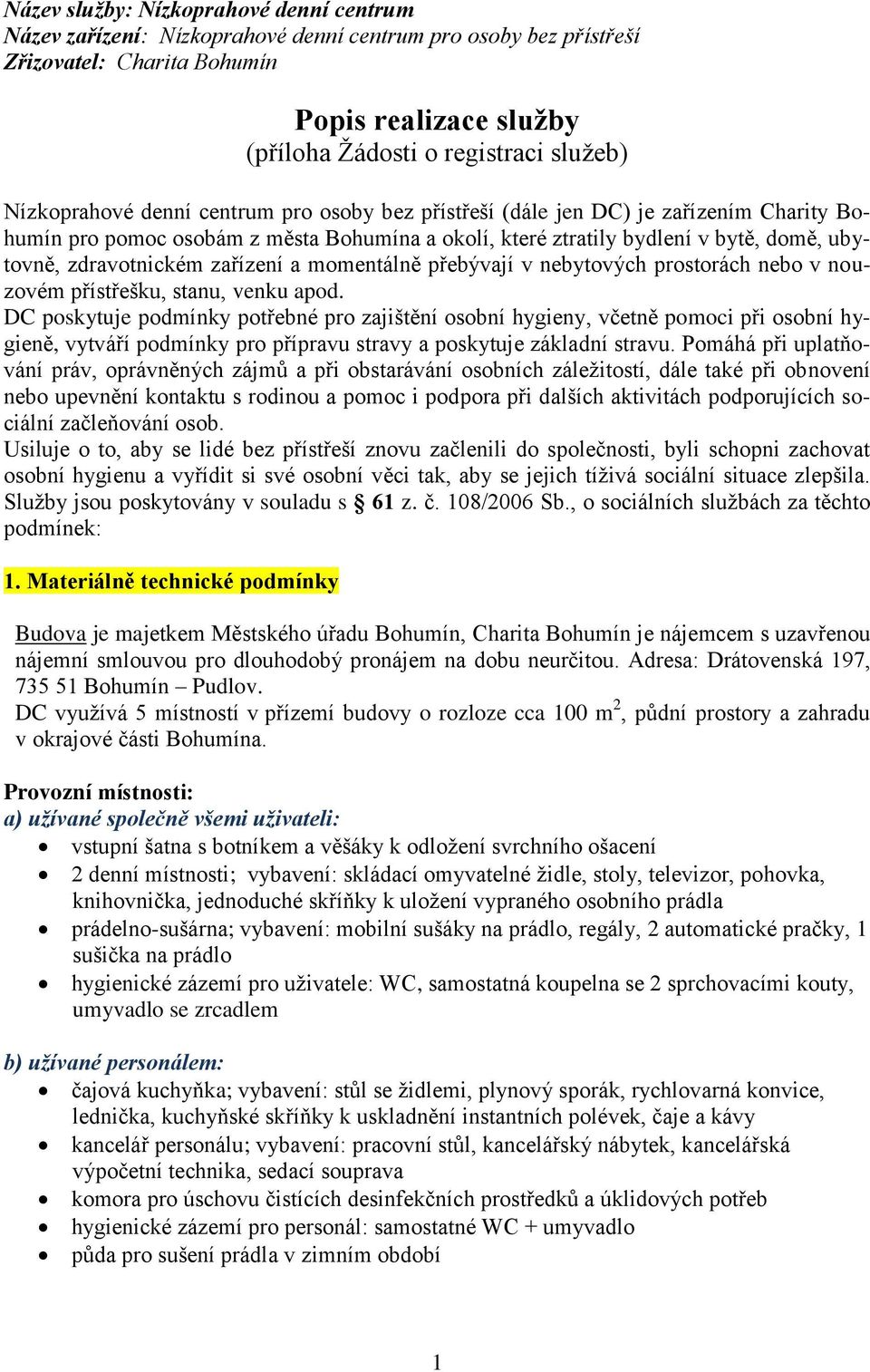 zařízení a momentálně přebývají v nebytových prostorách nebo v nouzovém přístřešku, stanu, venku apod.