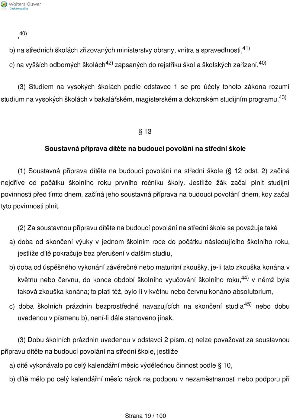 43) 13 Soustavná příprava dítěte na budoucí povolání na střední škole (1) Soustavná příprava dítěte na budoucí povolání na střední škole ( 12 odst.