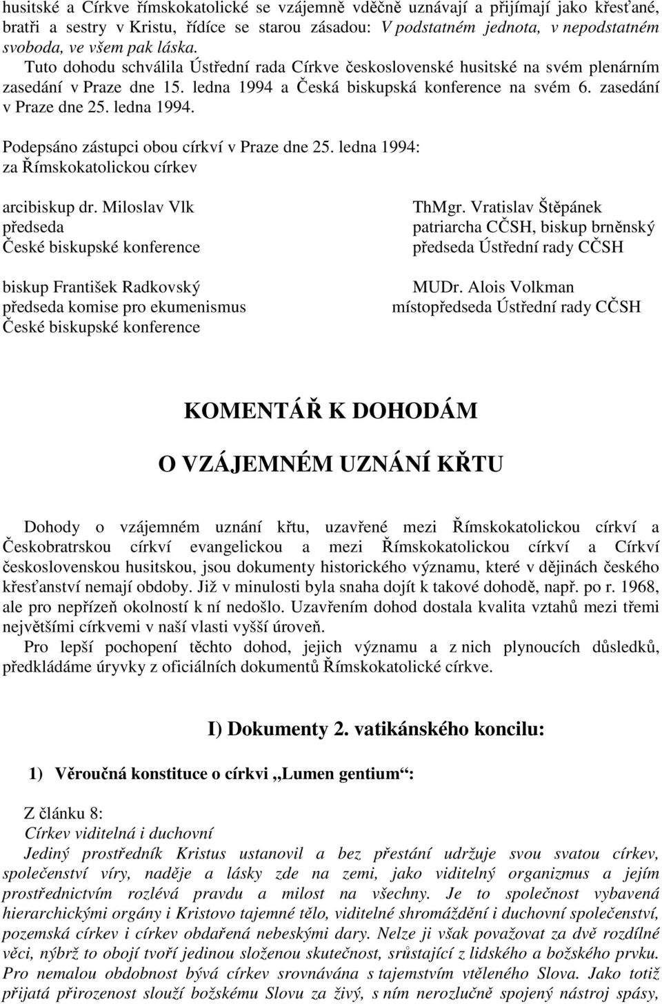 ledna 1994. Podepsáno zástupci obou církví v Praze dne 25. ledna 1994: za Římskokatolickou církev arcibiskup dr.