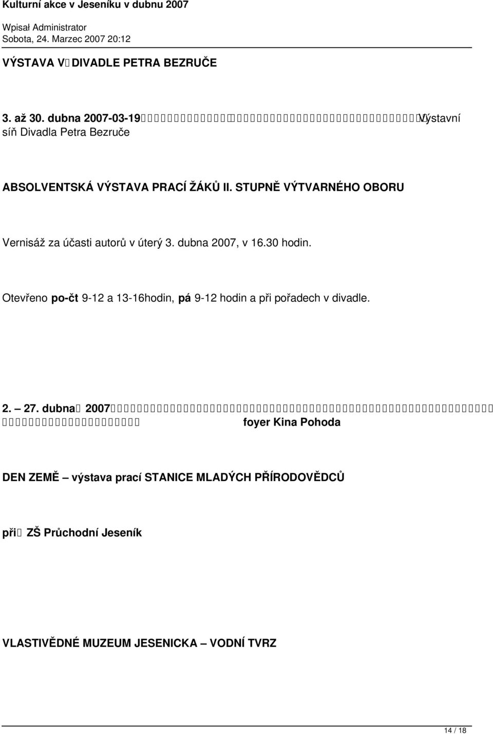 STUPNĚ VÝTVARNÉHO OBORU Vernisáž za účasti autorů v úterý 3. dubna 2007, v 16.30 hodin.