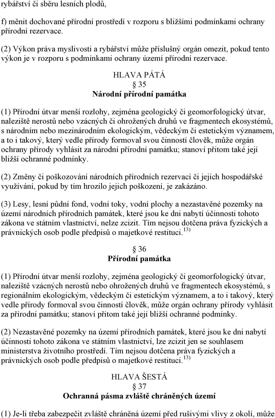 HLAVA PÁTÁ 35 Národní přírodní památka (1) Přírodní útvar menší rozlohy, zejména geologický či geomorfologický útvar, naleziště nerostů nebo vzácných či ohrožených druhů ve fragmentech ekosystémů, s