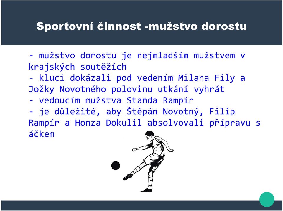 a Jožky Novotného poovinu utkání vyhrát - vedoucím mužstva Standa Rampír - je