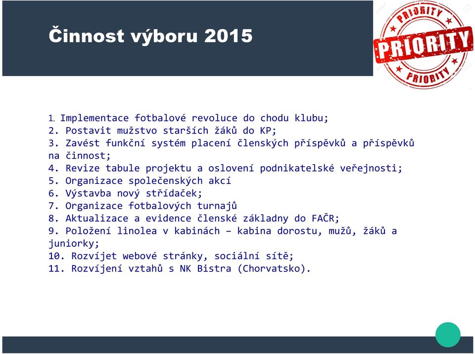 Organizace spoečenských akcí 6. Výstavba nový střídaček; 7. Organizace fotbaových turnajů 8.