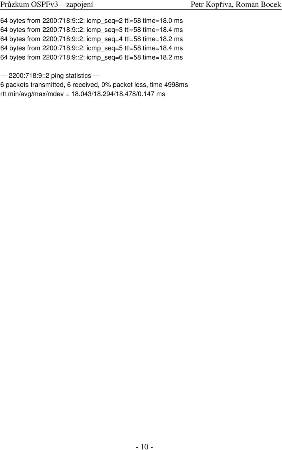 2 ms 64 bytes from 2200:718:9::2: icmp_seq=5 ttl=58 time=18.4 ms 64 bytes from 2200:718:9::2: icmp_seq=6 ttl=58 time=18.