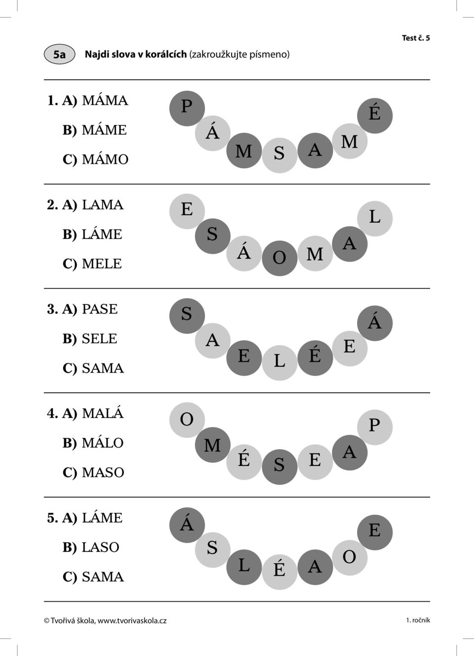 PASE SELE SAMA S A E L É E Á 4. MALÁ MÁLO MASO O M É S E A P 5.