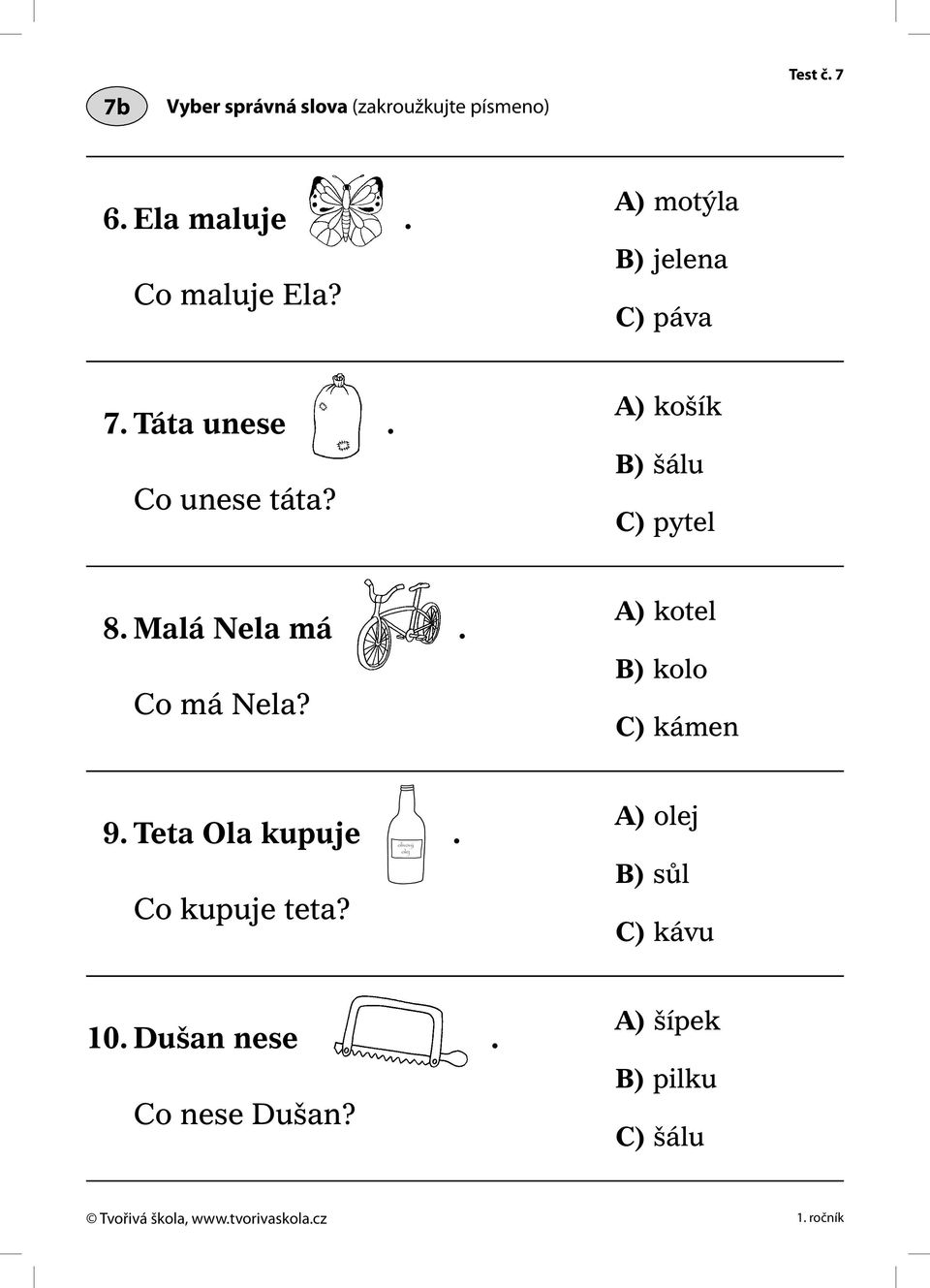 Co má Nela? kotel kolo kámen 9. Teta Ola kupuje. Co kupuje teta? olej sůl kávu 0.