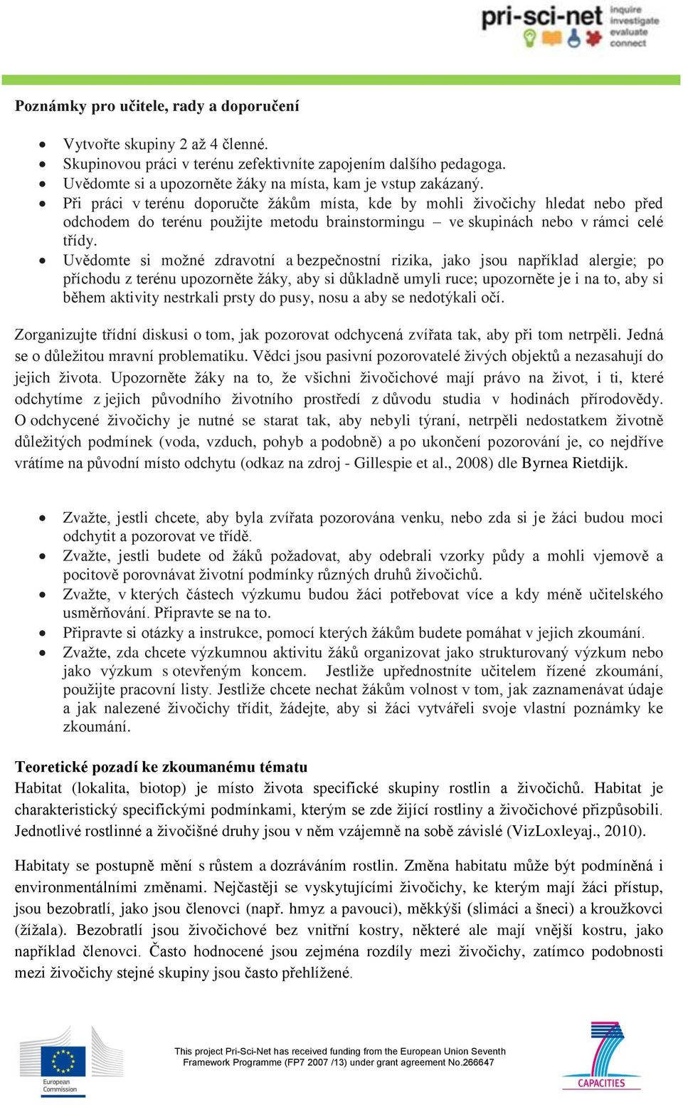 Při práci v terénu doporučte žákům místa, kde by mohli živočichy hledat nebo před odchodem do terénu použijte metodu brainstormingu ve skupinách nebo v rámci celé třídy.