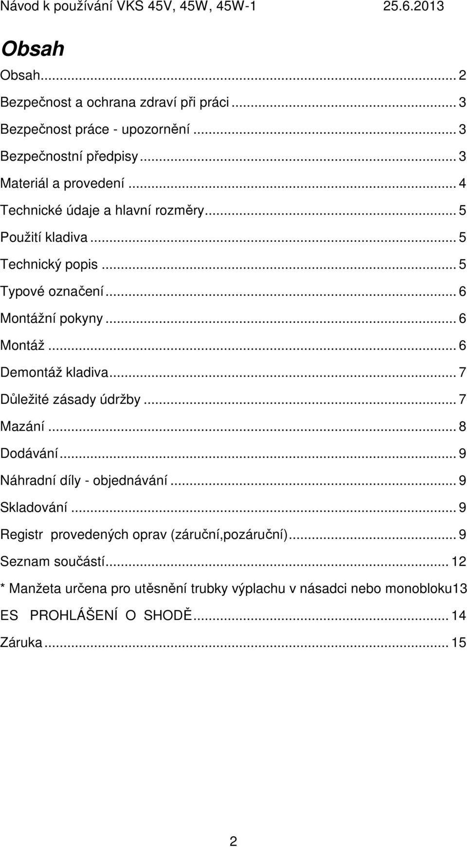 .. 7 Důležité zásady údržby... 7 Mazání... 8 Dodávání... 9 Náhradní díly - objednávání... 9 Skladování.