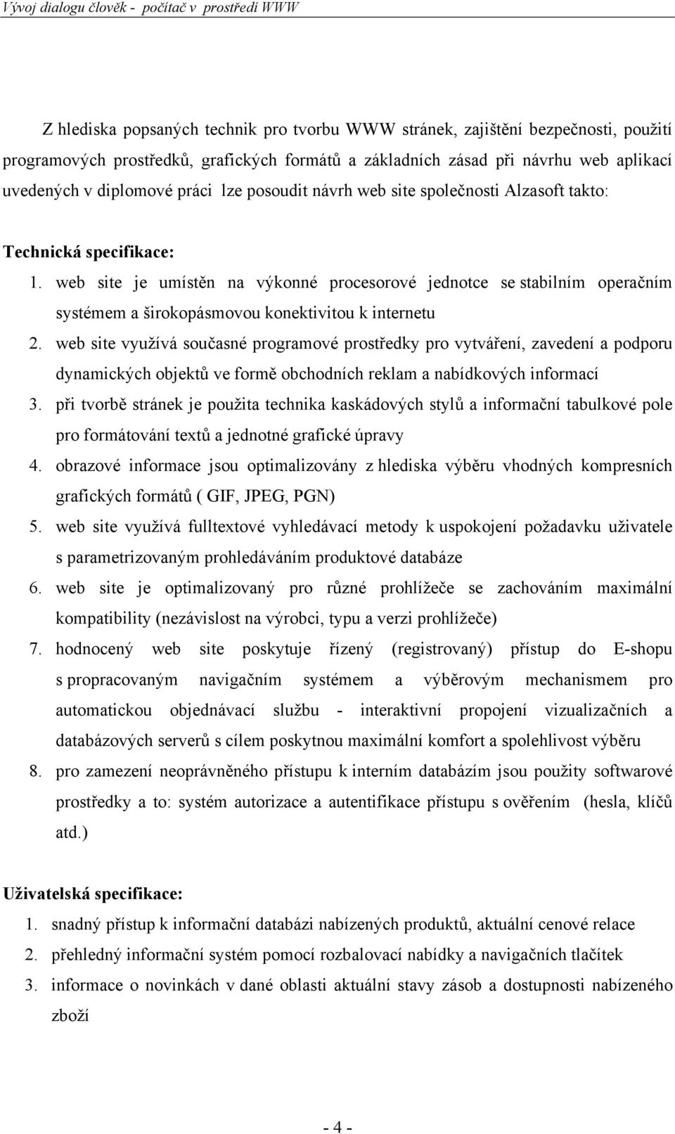 web site je umístěn na výkonné procesorové jednotce se stabilním operačním systémem a širokopásmovou konektivitou k internetu 2.