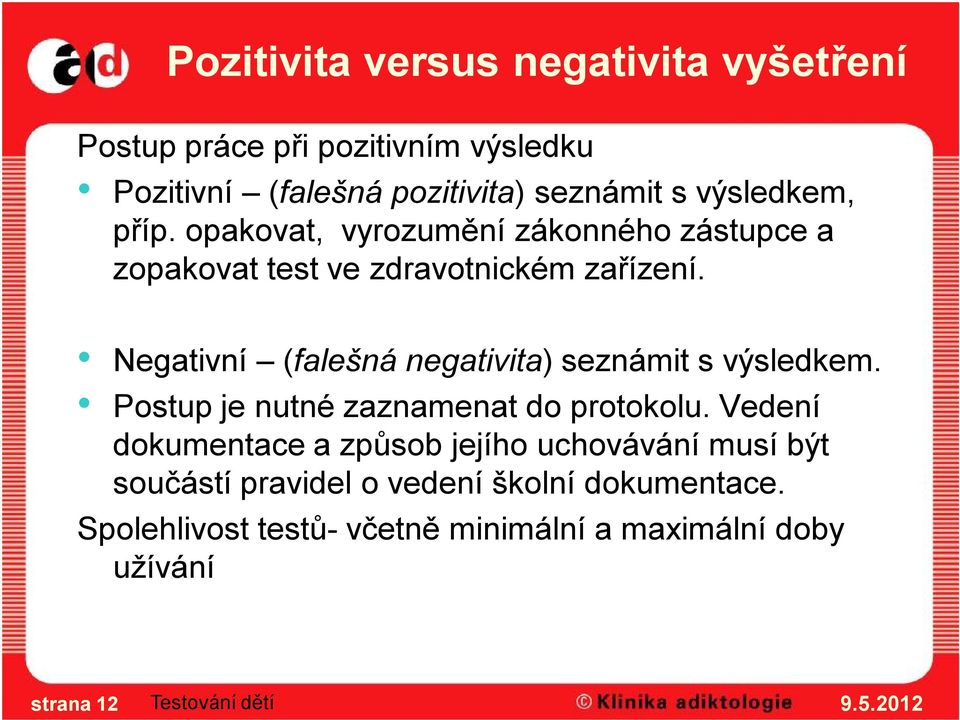 Negativní (falešná negativita) seznámit s výsledkem. Postup je nutné zaznamenat do protokolu.