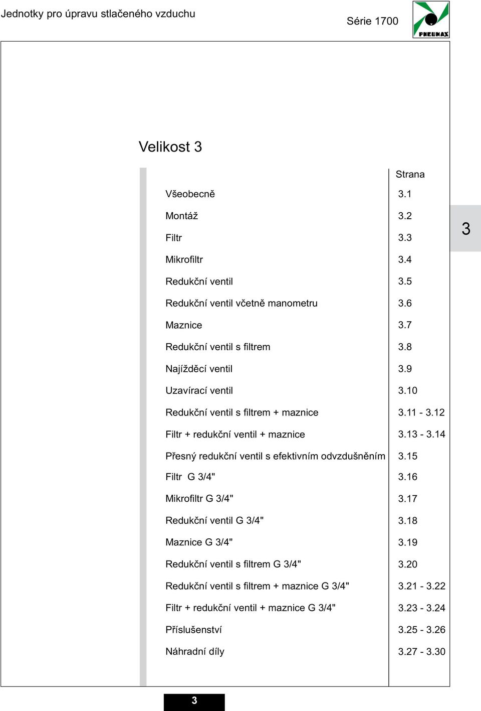 s efektivním odvzdušnìním Filtr G /" Mikrofiltr G /" Redukèní ventil G /" Maznice G /" Redukèní ventil s filtrem G /" Redukèní ventil s