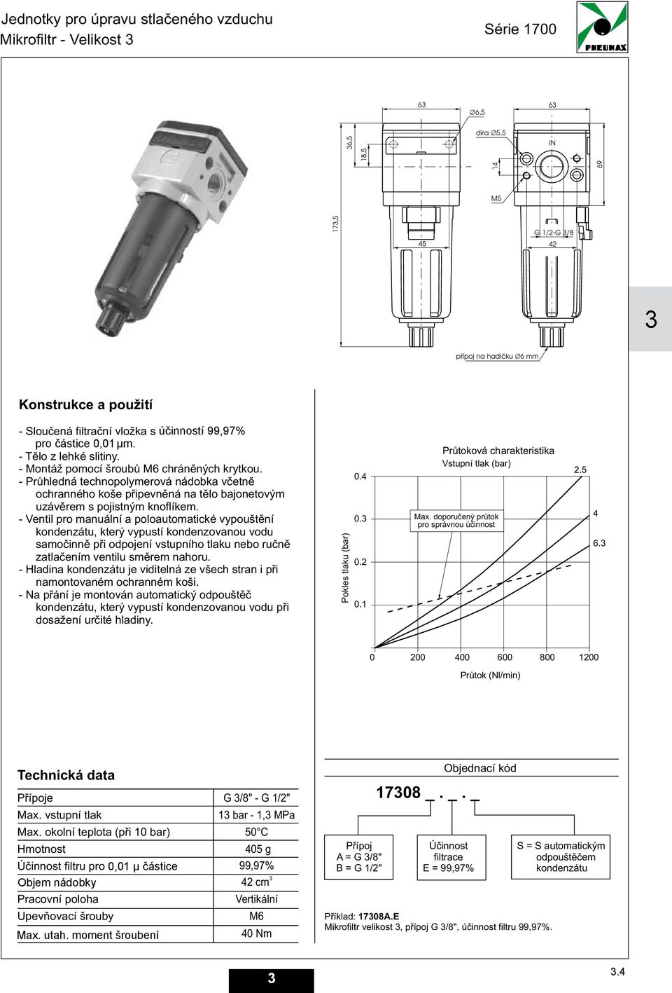 - Ventil pro manuální a poloautomatické vypouštìní kondenzátu, který vypustí kondenzovanou vodu samoèinnì pøi odpojení vstupního tlaku nebo ruènì zatlaèením ventilu smìrem nahoru.