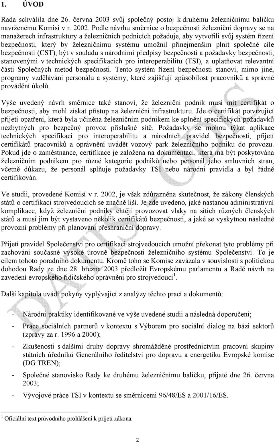 umožnil přinejmenším plnit společné cíle bezpečnosti (CST), být v souladu s národními předpisy bezpečnosti a požadavky bezpečnosti, stanovenými v technických specifikacích pro interoperabilitu (TSI),