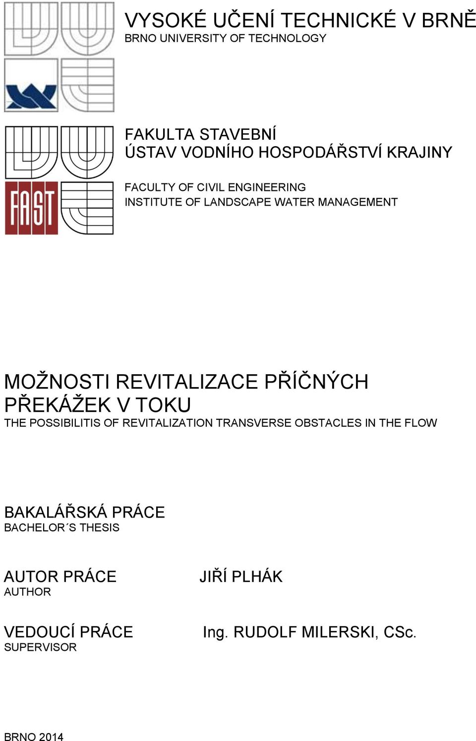 PŘÍČNÝCH PŘEKÁŽEK V TOKU THE POSSIBILITIS OF REVITALIZATION TRANSVERSE OBSTACLES IN THE FLOW BAKALÁŘSKÁ