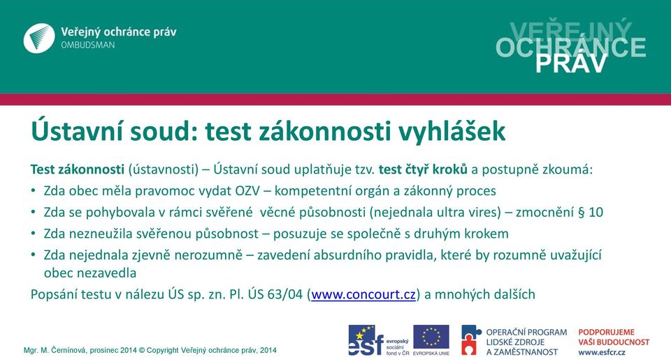 svěřené věcné působnosti (nejednala ultra vires) zmocnění 10 Zda nezneužila svěřenou působnost posuzuje se společně s druhým krokem Zda