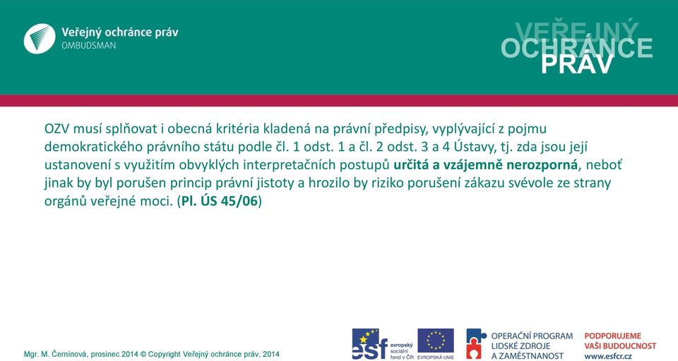 zda jsou její ustanovení s využitím obvyklých interpretačních postupů určitá a vzájemně nerozporná,