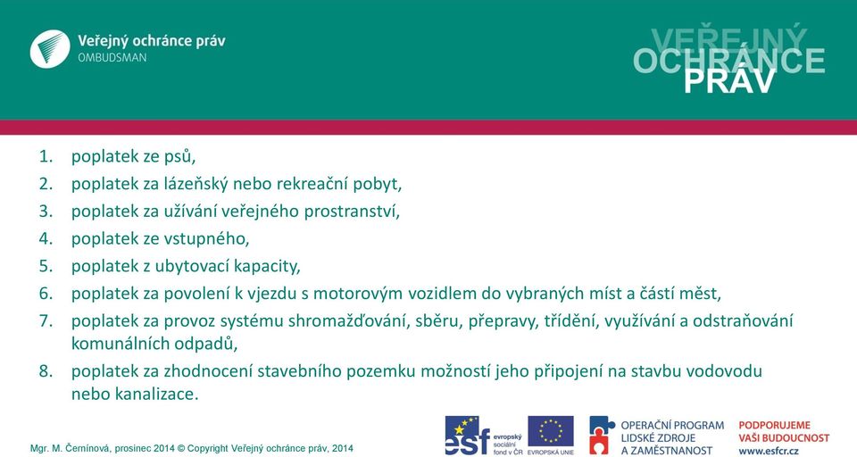 poplatek za povolení k vjezdu s motorovým vozidlem do vybraných míst a částí měst, 7.