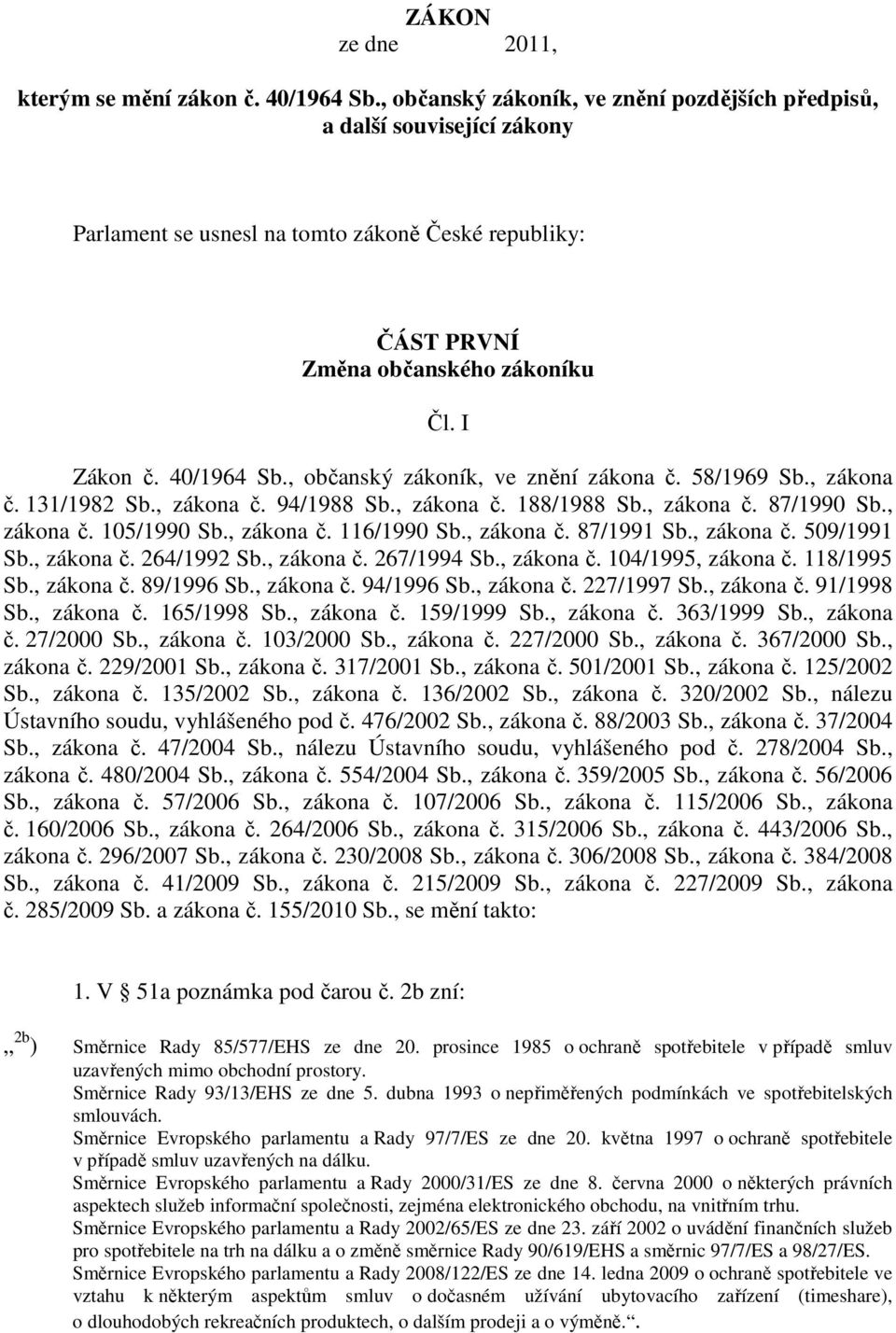 , občanský zákoník, ve znění zákona č. 58/1969 Sb., zákona č. 131/1982 Sb., zákona č. 94/1988 Sb., zákona č. 188/1988 Sb., zákona č. 87/1990 Sb., zákona č. 105/1990 Sb., zákona č. 116/1990 Sb.