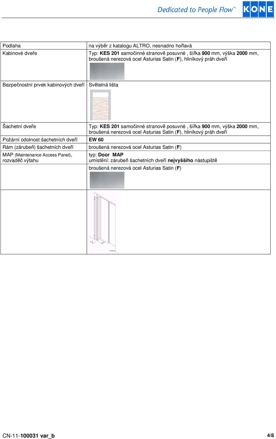(Maintenance Access Panel), rozvaděč výtahu Typ: KES 201 samočinné strvě posuvné, šířka 900 mm, výška 2000 mm, broušená nerezová ocel Asturias Satin (F), hliníkový práh