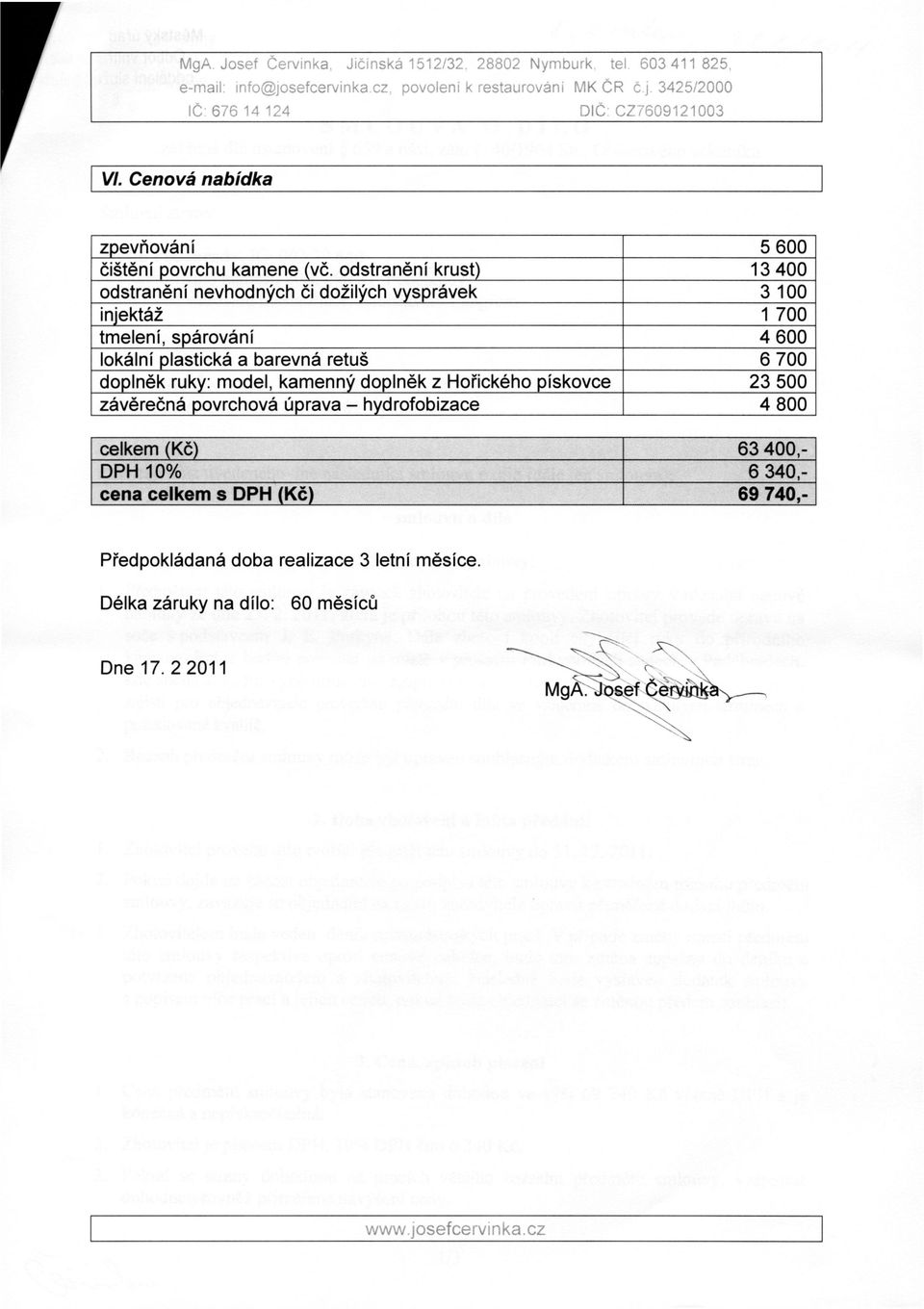 odstranění krust) 13 400 odstranění nevhodných či dožilých vysprávek 3 100 injektáž 1 700 tmelení, spárování 4 600 lokální plastická a barevná retuš 6 700 doplněk ruky: