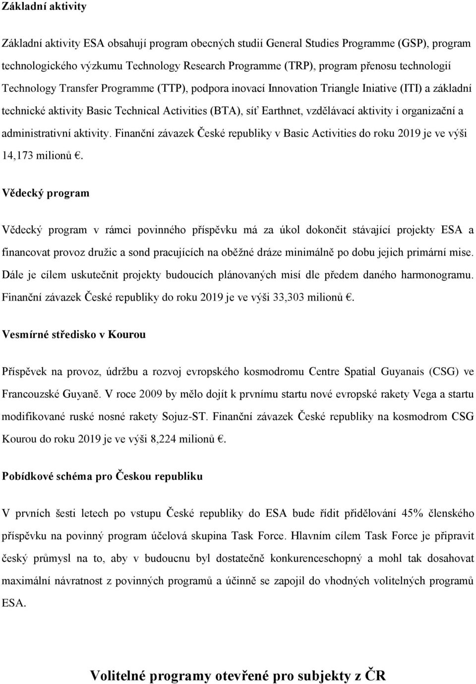 organizační a administrativní aktivity. Finanční závazek České republiky v Basic Activities do roku 2019 je ve výši 14,173 milionů.