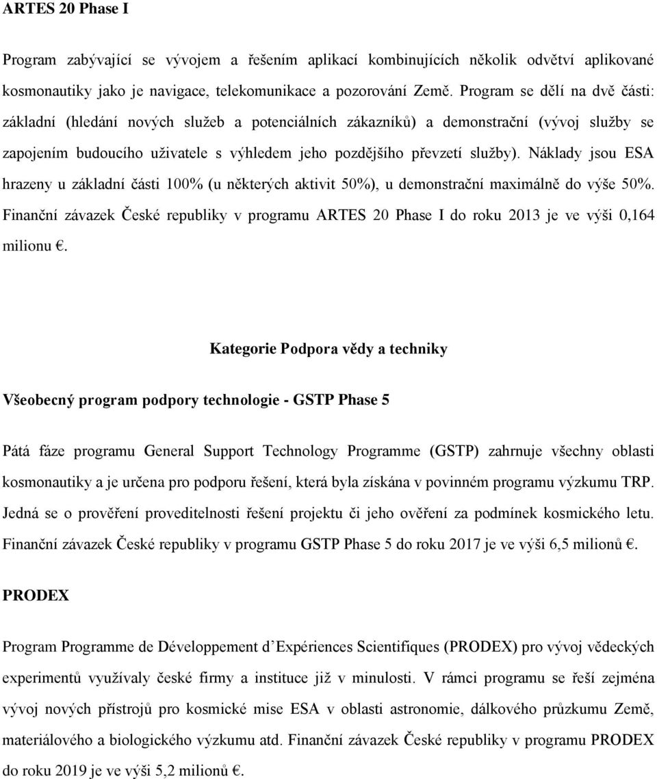 Náklady jsou ESA hrazeny u základní části 100% (u některých aktivit 50%), u demonstrační maximálně do výše 50%.