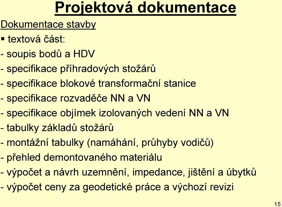 VN - tabulky základů stožárů - montážní tabulky (namáhání, průhyby vodičů) - přehled demontovaného