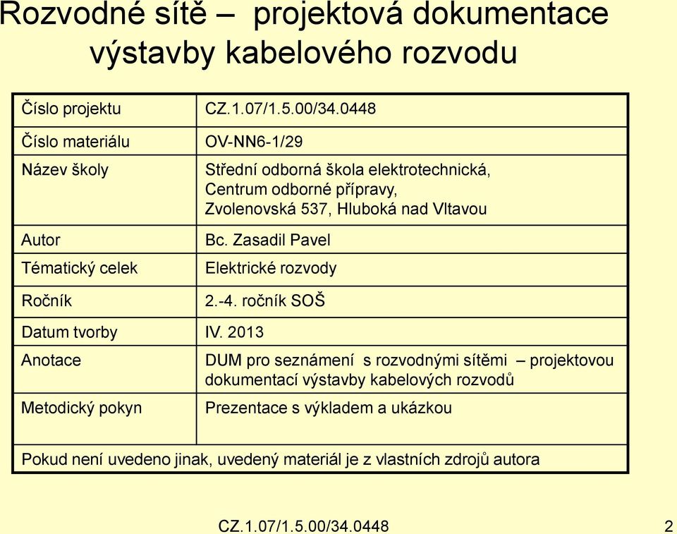 Zasadil Pavel Elektrické rozvody 2.-4. ročník SOŠ Datum tvorby IV.