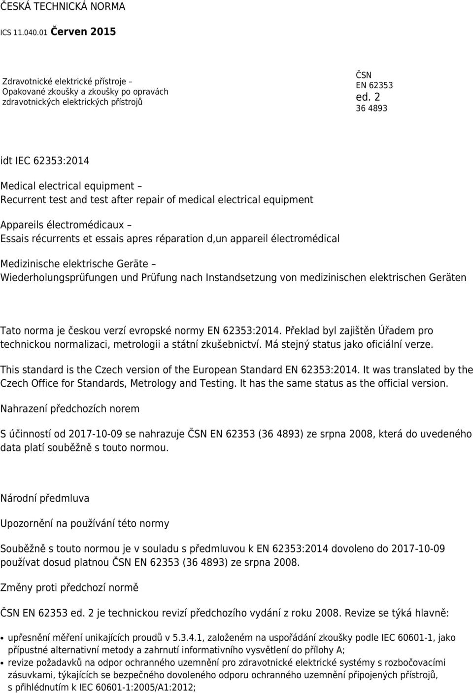 d,un appareil électromédical Medizinische elektrische Geräte Wiederholungsprüfungen und Prüfung nach Instandsetzung von medizinischen elektrischen Geräten Tato norma je českou verzí evropské normy EN